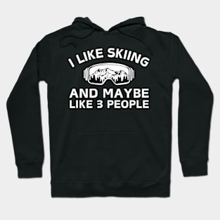 I Like Skiing And Maybe Like 3 People Hoodie